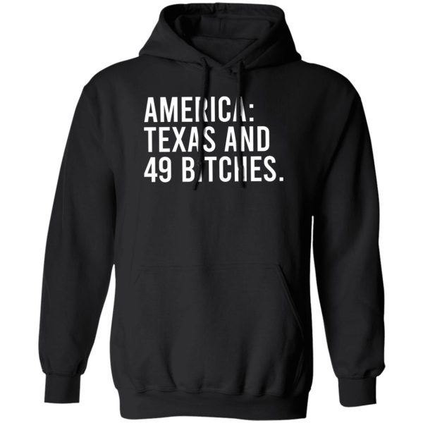 America Texas And 49 Bitches T-Shirts, Hoodie, Sweater 1