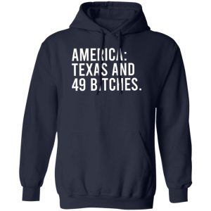 America Texas And 49 Bitches T-Shirts, Hoodie, Sweater Texas 2