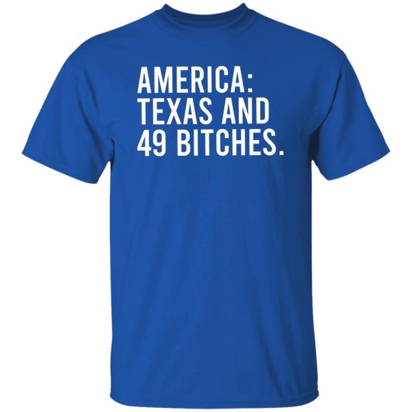 America Texas And 49 Bitches T-Shirts, Hoodie, Sweater 8