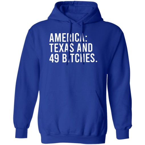 America Texas And 49 Bitches T-Shirts, Hoodie, Sweater 4