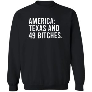 America Texas And 49 Bitches T-Shirts, Hoodie, Sweater 16
