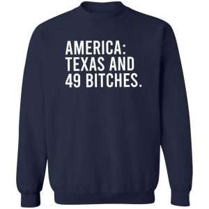 America Texas And 49 Bitches T-Shirts, Hoodie, Sweater 17