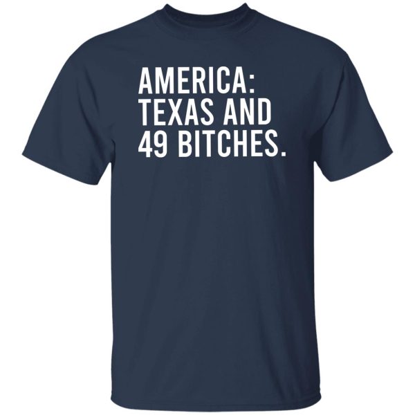 America Texas And 49 Bitches T-Shirts, Hoodie, Sweater 7