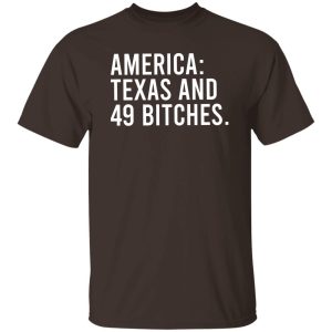America Texas And 49 Bitches T-Shirts, Hoodie, Sweater 20
