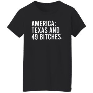 America Texas And 49 Bitches T-Shirts, Hoodie, Sweater 22