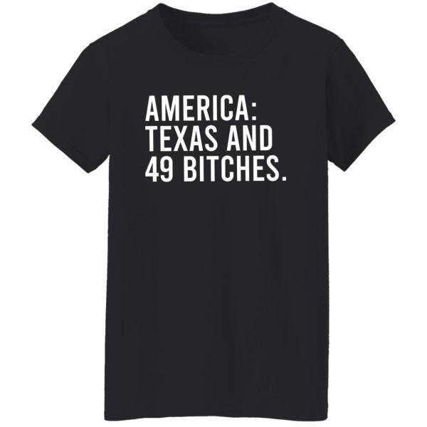 America Texas And 49 Bitches T-Shirts, Hoodie, Sweater 11