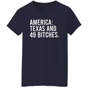 America Texas And 49 Bitches T-Shirts, Hoodie, Sweater 23