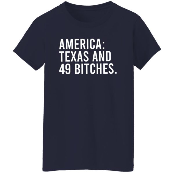 America Texas And 49 Bitches T-Shirts, Hoodie, Sweater 12