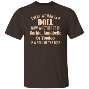 Every Woman Is A Doll Now Whether It Is Barbie Annabelle Or Voodoo T-Shirts, Hoodie, Sweatshirt 18