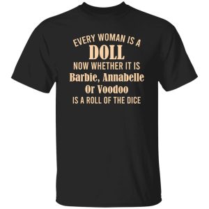 Every Woman Is A Doll Now Whether It Is Barbie Annabelle Or Voodoo T-Shirts, Hoodie, Sweatshirt 19