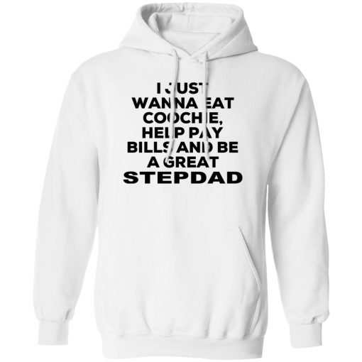 I Just Wanna Eat Coochie Help Pay Bills And Be A Great Stepdad T-Shirts, Hoodie, Sweatshirt - Image 2