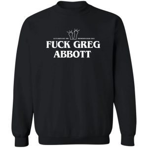 Fuck Greg Abbott Let's Replace The Motherfucker 2022 T-Shirts, Hoodie, Sweatshirt 16