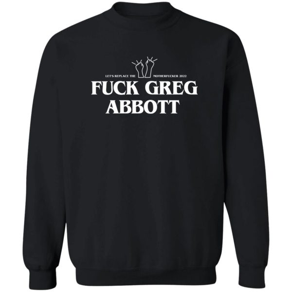 Fuck Greg Abbott Let's Replace The Motherfucker 2022 T-Shirts, Hoodie, Sweatshirt 5