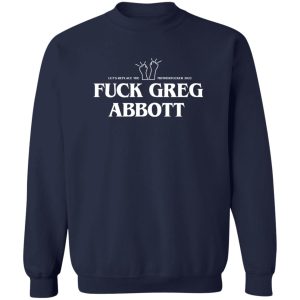 Fuck Greg Abbott Let's Replace The Motherfucker 2022 T-Shirts, Hoodie, Sweatshirt 17
