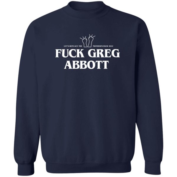 Fuck Greg Abbott Let's Replace The Motherfucker 2022 T-Shirts, Hoodie, Sweatshirt 6