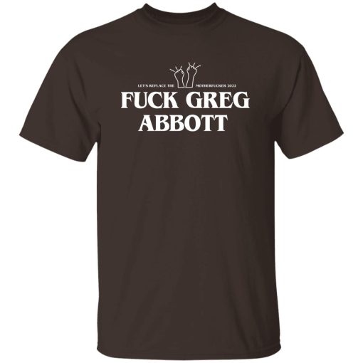 Fuck Greg Abbott Let's Replace The Motherfucker 2022 T-Shirts, Hoodie, Sweatshirt 10