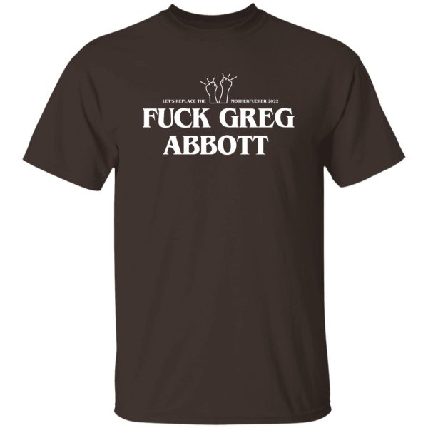 Fuck Greg Abbott Let's Replace The Motherfucker 2022 T-Shirts, Hoodie, Sweatshirt 10