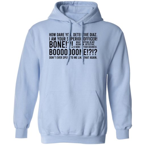 How Dare You Detective Diaz I Am Your Superior Officer Bone Booooooone T-Shirts, Hoodie, Sweatshirt - Image 3