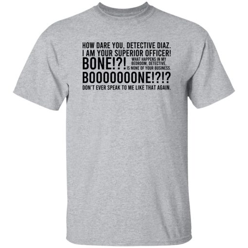 How Dare You Detective Diaz I Am Your Superior Officer Bone Booooooone T-Shirts, Hoodie, Sweatshirt - Image 9