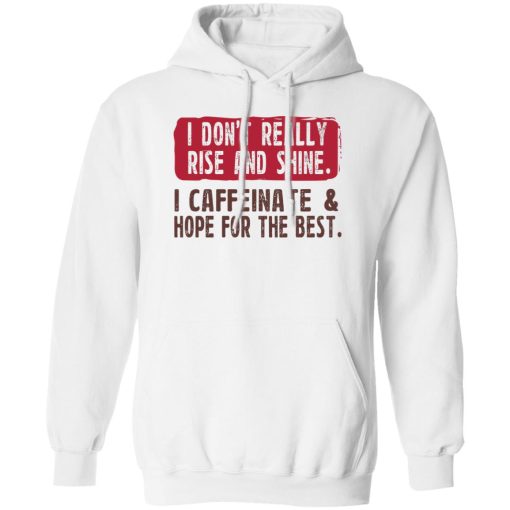 I Don't Really Rise And Shine I Caffeinate & Hope For The Best T-Shirts, Hoodie, Sweatshirt - Image 2