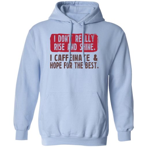 I Don't Really Rise And Shine I Caffeinate & Hope For The Best T-Shirts, Hoodie, Sweatshirt - Image 3