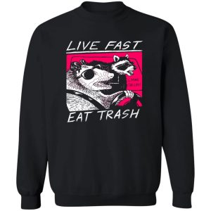 Live Fast Eat Trash Living The Life T-Shirts, Hoodie, Sweatshirt 16