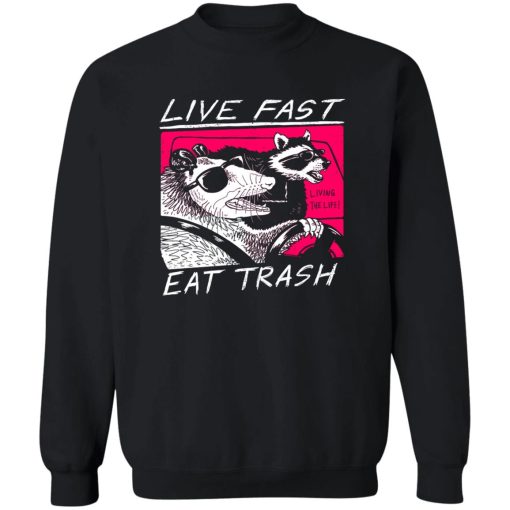 Live Fast Eat Trash Living The Life T-Shirts, Hoodie, Sweatshirt - Image 5