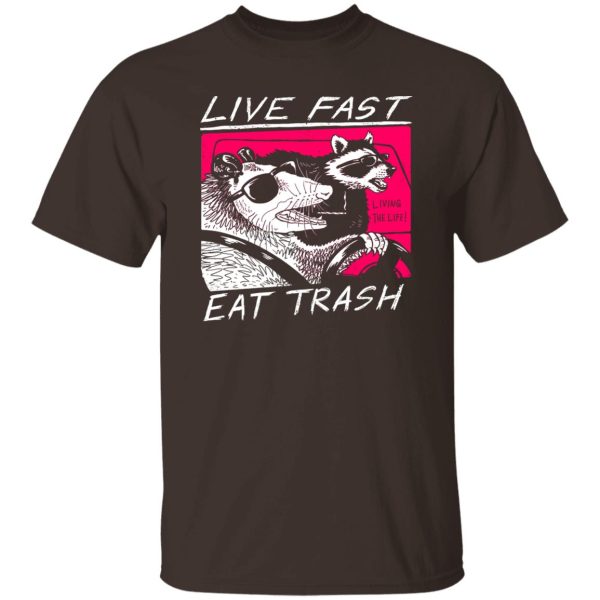 Live Fast Eat Trash Living The Life T-Shirts, Hoodie, Sweatshirt Apparel 9