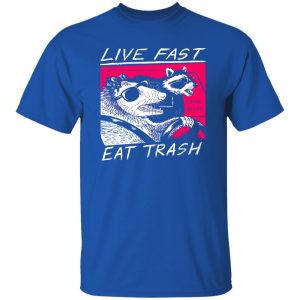 Live Fast Eat Trash Living The Life T-Shirts, Hoodie, Sweatshirt 20