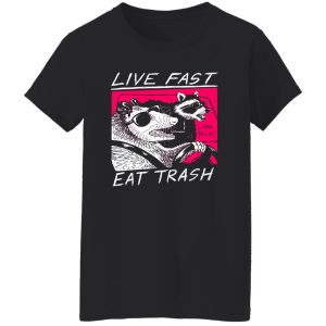 Live Fast Eat Trash Living The Life T-Shirts, Hoodie, Sweatshirt 23
