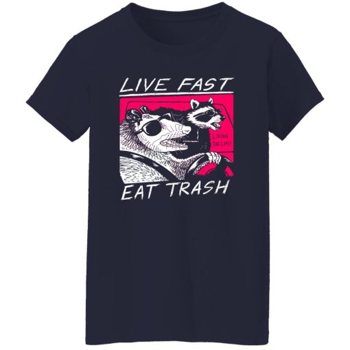 Live Fast Eat Trash Living The Life T-Shirts, Hoodie, Sweatshirt - Image 11