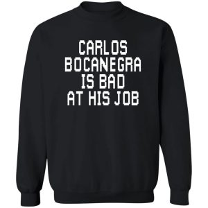 Carlos Bocanegra Is Bad At His Job T-Shirts, Hoodie, Sweatshirt 16
