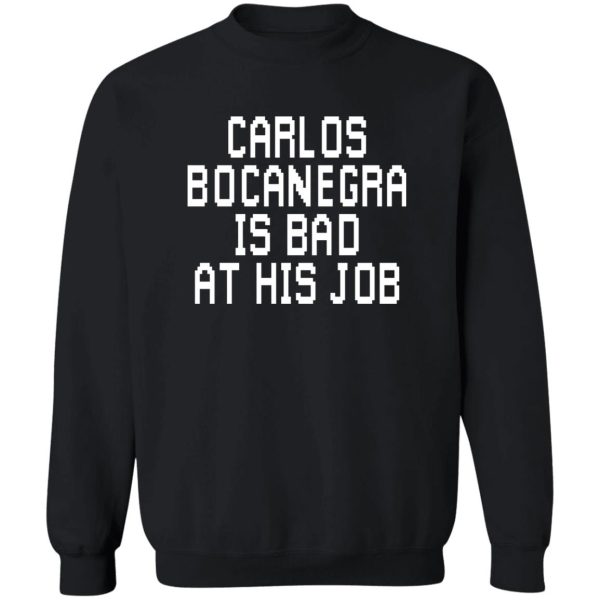 Carlos Bocanegra Is Bad At His Job T-Shirts, Hoodie, Sweatshirt Apparel 7