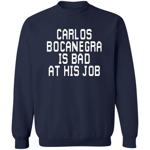 Carlos Bocanegra Is Bad At His Job T-Shirts, Hoodie, Sweatshirt Apparel 8