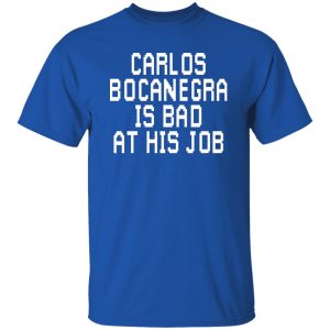 Carlos Bocanegra Is Bad At His Job T-Shirts, Hoodie, Sweatshirt 18