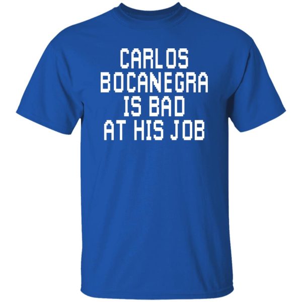 Carlos Bocanegra Is Bad At His Job T-Shirts, Hoodie, Sweatshirt Apparel 9