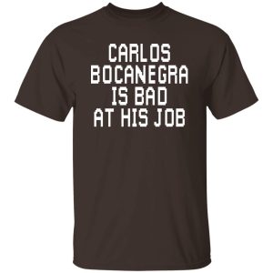 Carlos Bocanegra Is Bad At His Job T-Shirts, Hoodie, Sweatshirt 20