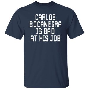 Carlos Bocanegra Is Bad At His Job T-Shirts, Hoodie, Sweatshirt 19