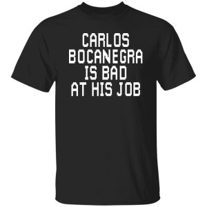 Carlos Bocanegra Is Bad At His Job T-Shirts, Hoodie, Sweatshirt 21