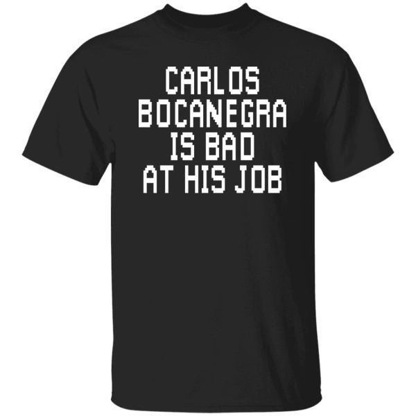 Carlos Bocanegra Is Bad At His Job T-Shirts, Hoodie, Sweatshirt Apparel 12