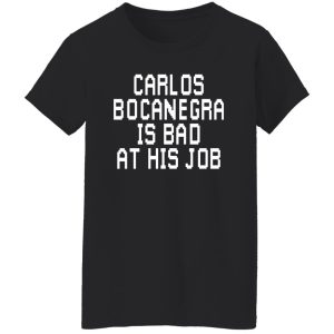Carlos Bocanegra Is Bad At His Job T-Shirts, Hoodie, Sweatshirt 23