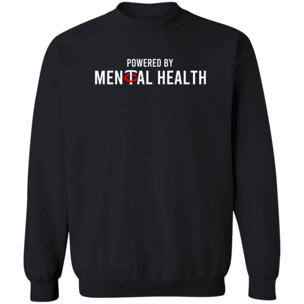 Powered By Mental Health T-Shirts, Hoodie, Sweatshirt Apparel 7