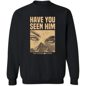 Have You Seen Him Greyfivenine Records T-Shirts, Hoodie, Sweatshirt 16