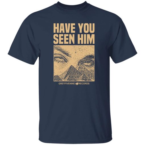 Have You Seen Him Greyfivenine Records T-Shirts, Hoodie, Sweatshirt - Image 8