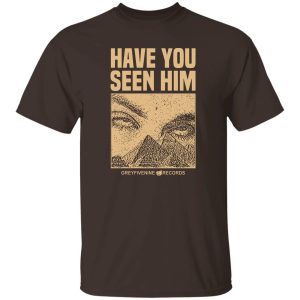 Have You Seen Him Greyfivenine Records T-Shirts, Hoodie, Sweatshirt 20