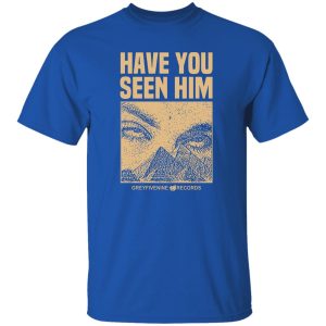 Have You Seen Him Greyfivenine Records T-Shirts, Hoodie, Sweatshirt 18