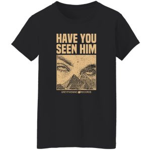 Have You Seen Him Greyfivenine Records T-Shirts, Hoodie, Sweatshirt 23