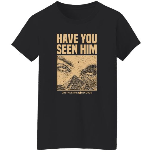 Have You Seen Him Greyfivenine Records T-Shirts, Hoodie, Sweatshirt - Image 12