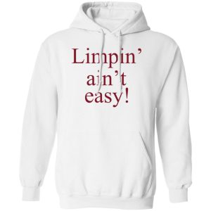 Limpin’ Ain’t Easy T-Shirts, Hoodie, Sweatshirt Apparel 2