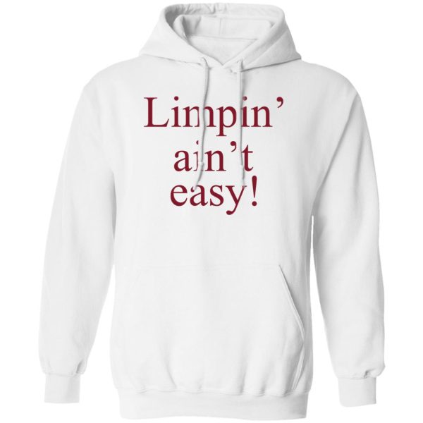 Limpin’ Ain’t Easy T-Shirts, Hoodie, Sweatshirt Apparel 4